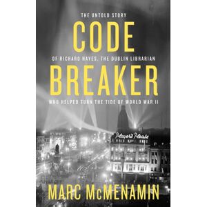Gill Code-Breaker : The Untold Story Of Richard Hayes, The Dublin Librarian Who Helped Turn The Tide Of Wwii