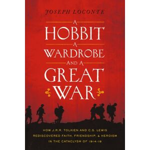 Thomas Nelson Publishers A Hobbit, A Wardrobe, And A Great War : How J.R.R. Tolkien And C.S. Lewis Rediscovered Faith, Friendship, And Heroism In The Cataclysm Of 1914-1918