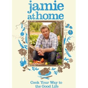 Penguin Books Ltd Jamie At Home : Cook Your Way To The Good Life