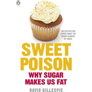 Penguin Books Ltd Sweet Poison : Learn How To Break Your Addiction With Sugar For Life