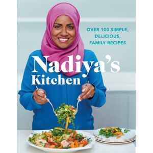 Penguin Books Ltd Nadiya'S Kitchen : Over 100 Simple, Delicious, Family Recipes From The Bake Off Winner And selling Author Of Time To Eat