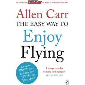 Penguin Books Ltd The Easy Way To Enjoy Flying : The Life-Changing Guide To Cure Your Fear Of Flying Once And For All