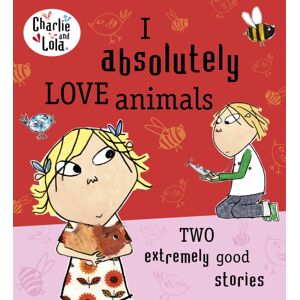 Penguin Random House Children's UK Charlie And Lola: I Absolutely Love Animals