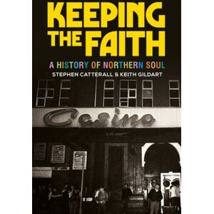 Manchester University Press Keeping The Faith : A History Of Northern Soul