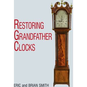 The Crowood Press Ltd Restoring Grandfather Clocks