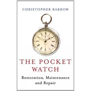 The Crowood Press Ltd Pocket Watch : Restoration, Maintenance And Repair