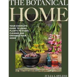 The Crowood Press Ltd The Botanical Home : Your Complete Guide To Using Plants To Scent, Cleanse And Enhance Your Home.