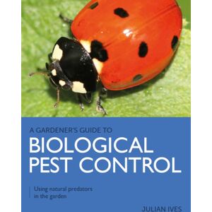 The Crowood Press Ltd Gardener'S Guide To Biological Pest Control : Using Natural Predators In The Garden