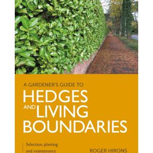 The Crowood Press Ltd Gardener'S Guide To Hedges And Living Boundaries : Selection, Planting And Maintenance