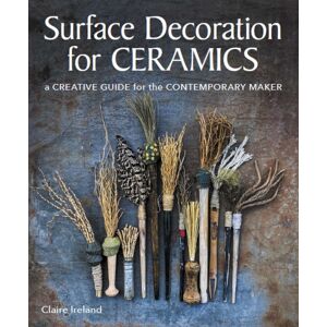 The Crowood Press Ltd Surface Decoration For Ceramics : A Creative Guide For The Contemporary Maker