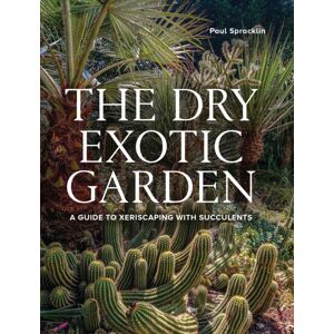 The Crowood Press Ltd Dry Exotic Garden : A Gardener’s Guide To Xeriscaping With Succulents