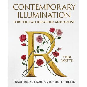 The Crowood Press Ltd Contemporary Illumination For The Calligrapher And Artist : Traditional Techniques Reinterpreted