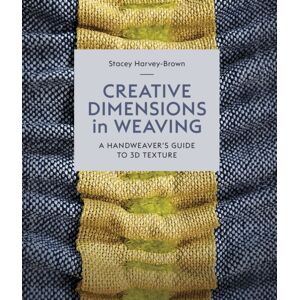 The Crowood Press Ltd Creative Dimensions In Weaving : A Handweaver’s Guide To 3d Texture