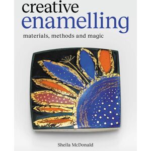 The Crowood Press Ltd Creative Enamelling : Materials, Method And Magic
