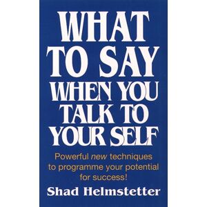 HarperCollins Publishers What To Say When You Talk To Yourself : Powerful Techniques To Programme Your Potential For Success