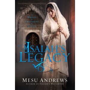 Waterbrook Press (A Division of Random House Inc) Isaiah'S Legacy : A Novel Of Prophets And Kings