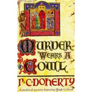 Headline Publishing Group Murder Wears A Cowl (Hugh Corbett Mysteries, Book 6) : A Gripping Medieval Mystery Of Murder And Religion