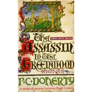 Headline Publishing Group The Assassin In The Greenwood (Hugh Corbett Mysteries, Book 7) : A Medieval Mystery Of Intrigue, Murder And Treachery