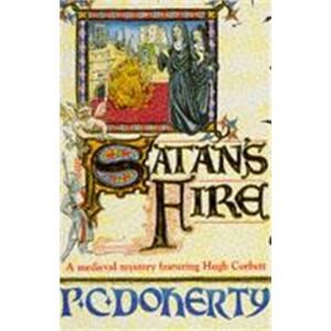 Headline Publishing Group Satan'S Fire (Hugh Corbett Mysteries, Book 9) : A Deadly Assassin Stalks The Pages Of This Medieval Mystery