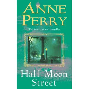 Headline Publishing Group Half Moon Street (Thomas Pitt Mystery, Book 20) : A Thrilling Novel Of Murder, Scandal And Intrigue