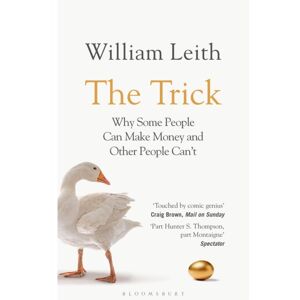 Bloomsbury Publishing PLC The Trick : Why Some People Can Make Money And Other People Can'T