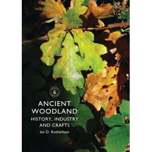 Bloomsbury Publishing PLC Ancient Woodland : History, Industry And Crafts