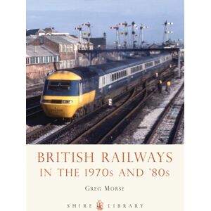 Bloomsbury Publishing PLC British Railways In The 1970s And ’80s