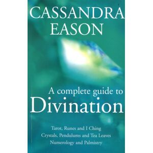 Little, Brown Book Group A Complete Guide To Divination : Tarot, Runes And I Ching, Crystals, Pendulums And Tea Leaves, Numerology And Palmistry