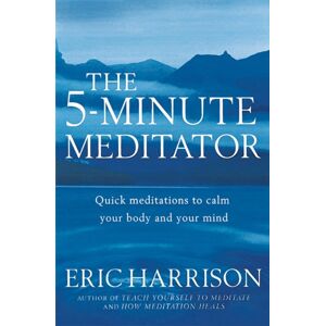 Little, Brown Book Group The 5-Minute Meditator : Quick Meditations To Calm Your Body And Your Mind