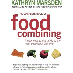 Little, Brown Book Group The Complete Book Of Food Combining : A , Easy-To-Use Guide To The Most Successful Diet Ever
