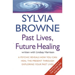 Little, Brown Book Group Past Lives, Future Healing : A Psychic Reveals How You Can Heal The Present Through Exploring Your Past Lives