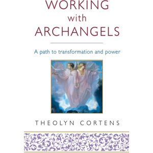 Little, Brown Book Group Working With Archangels : Your Path To Transformation And Power