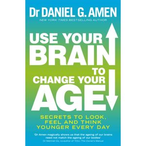 Little, Brown Book Group Use Your Brain To Change Your Age : Secrets To Look, Feel And Think Younger Every Day