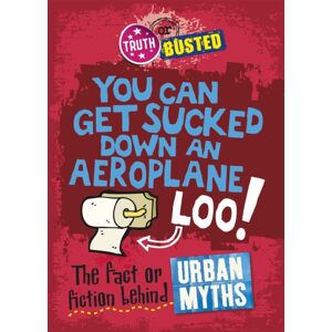 Hachette Children's Group Truth Or Busted: The Fact Or Fiction Behind Urban Myths