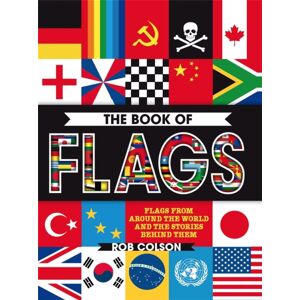 Hachette Children's Group The Book Of Flags : Flags From Around The World And The Stories Behind Them