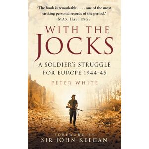 The History Press Ltd With The Jocks : A Soldier'S Struggle For Europe 1944-45