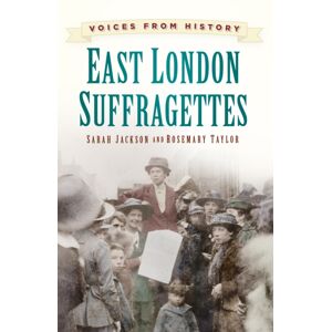 The History Press Ltd Voices From History: East London Suffragettes
