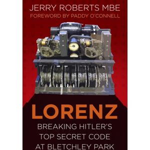 The History Press Ltd Lorenz : Breaking Hitler’s Top Secret Code At Bletchley Park
