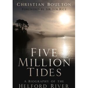 The History Press Ltd Five Million Tides : A Biography Of The Helford River