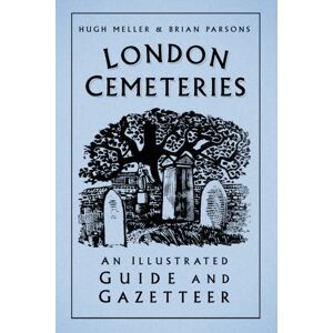The History Press Ltd London Cemeteries : An Illustrated Guide And Gazetteer
