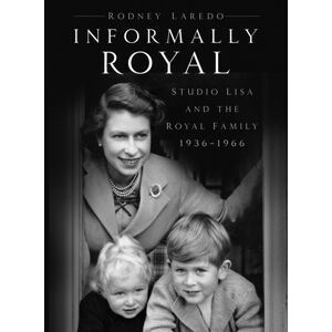 The History Press Ltd Informally Royal : Studio Lisa And The Royal Family 1936-1966
