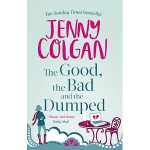 Little, Brown Book Group The Good, The Bad And The Dumped : From The selling Author Of Feel-Good Romance