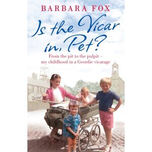 Little, Brown Book Group Is The Vicar In, Pet? : From The Pit To The Pulpit – My Childhood In A Geordie Vicarage