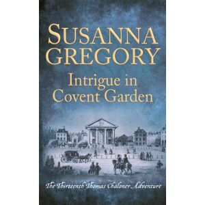 Little, Brown Book Group Intrigue In Covent Garden : The Thirteenth Thomas Chaloner Adventure