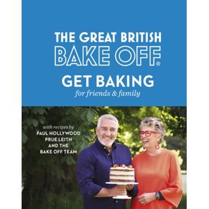 Little, Brown Book Group The Great British Bake Off: Get Baking For Friends And Family
