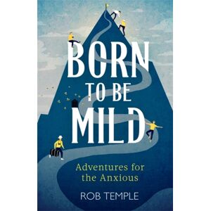 Little, Brown Book Group Born To Be Mild : Adventures For The Anxious