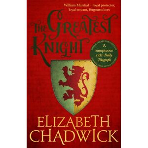 Little, Brown Book Group The Greatest Knight : A Gripping Novel About William Marshal - One Of England'S Forgotten Heroes