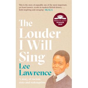 Little, Brown Book Group The Louder I Will Sing : A Story Of Racism, Riots And Redemption: Winner Of The 2020 Costa Biography Award