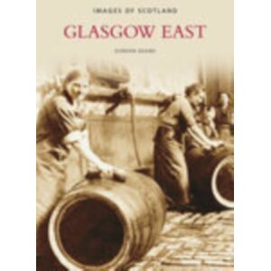 The History Press Ltd Glasgow East : Images Of Scotland