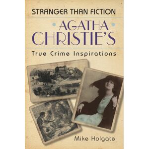 The History Press Ltd Agatha Christie'S True Crime Inspirations : Stranger Than Fiction